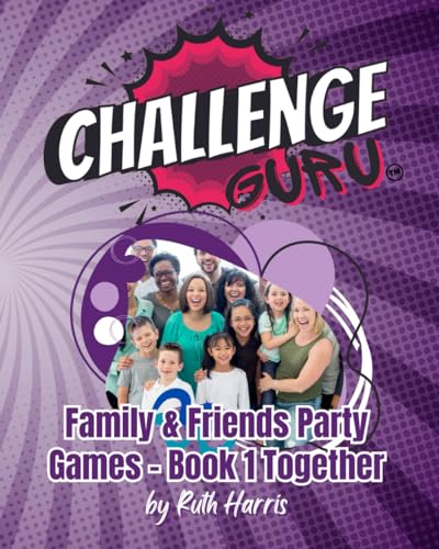 Challenge Guru - Family & Friends Party Games - Book 1 Together: Good old fashioned fun! (Challenge Guru - Party Games For All Occasions) von Independently published